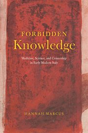 Forbidden Knowledge : Medicine, Science, and Censorship in Early Modern Italy cover image