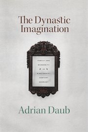The Dynastic Imagination : Family and Modernity in Nineteenth-Century Germany cover image