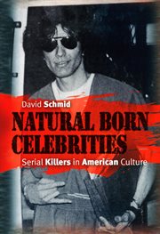 Natural Born Celebrities : Serial Killers in American Culture cover image