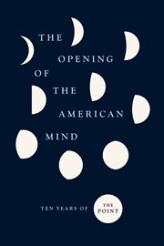 The Opening of the American Mind : TenYears of The Point cover image