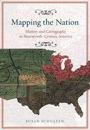 Mapping the nation. History and Cartography in Nineteenth-Century America cover image