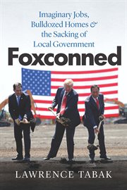 Foxconned : Imaginary Jobs, Bulldozed Homes, & the Sacking of Local Government cover image