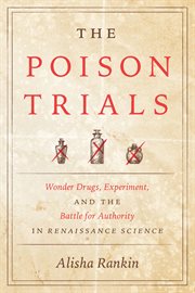 The Poison Trials : Wonder Drugs, Experiment, and the Battle for Authority in Renaissance Science cover image