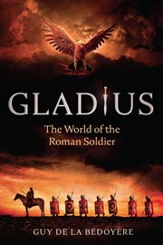 Gladius : the world of the Roman soldier cover image