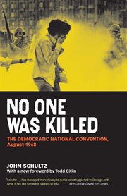 No One Was Killed : The Democratic National Convention, August 1968 cover image