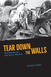 Tear Down the Walls : White Radicalism and Black Power in 1960s Rock cover image
