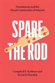 Spare the Rod : Punishment and the Moral Community of Schools cover image