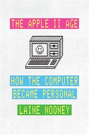 The Apple II Age : How the Computer Became Personal cover image