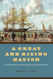 A Great and Rising Nation : Naval Exploration and Global Empire in the Early US Republic cover image