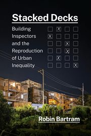 Stacked Decks : Building Inspectors and the Reproduction of Urban Inequality cover image