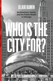 Who Is the City For? : Architecture, Equity, and the Public Realm in Chicago cover image