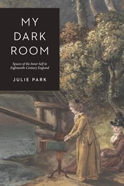 My Dark Room : Spaces of the Inner Self in Eighteenth-Century England cover image