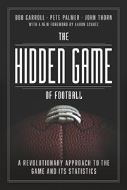 The Hidden Game of Football : A Revolutionary Approach to the Game and Its Statistics cover image