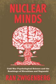 Nuclear Minds : Cold War Psychological Science and the Bombings of Hiroshima and Nagasaki cover image