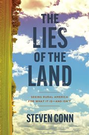 The Lies of the Land : Seeing Rural America for What It Is-and Isn't cover image