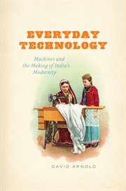 Everyday technology : machines and the making of India's modernity cover image