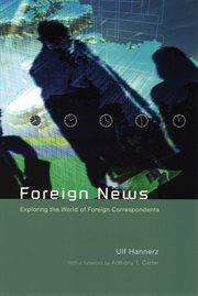 Foreign news : exploring the world of foreign correspondents cover image