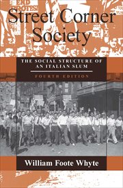 Street corner society. The Social Structure of an Italian Slum cover image