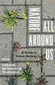 Nature all around us : a guide to urban ecology cover image