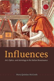 Influences : art, optics, and astrology in the Italian Renaissance cover image