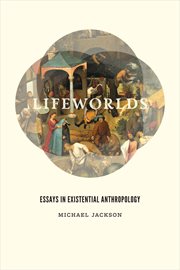 Lifeworlds : Essays in Existential Anthropology cover image