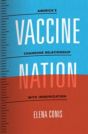 Vaccine nation. America's Changing Relationship with Immunization cover image