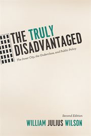 The truly disadvantaged : the inner city, the underclass, and public policy cover image