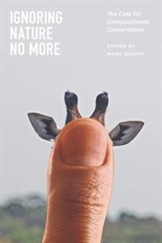 Ignoring Nature No More : The Case for Compassionate Conservation cover image