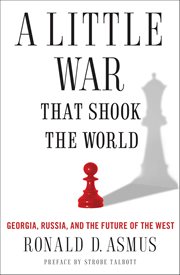 A Little War That Shook the World : Georgia, Russia, and the Future of the West cover image