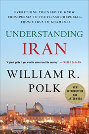Understanding Iran : Everything You Need to Know, from Persia to the Islamic Republic, from Cyrus to Khamenei cover image
