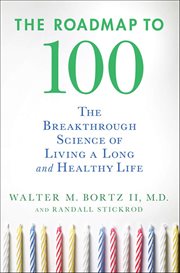 The Roadmap to 100 : The Breakthrough Science of Living a Long and Healthy Life cover image