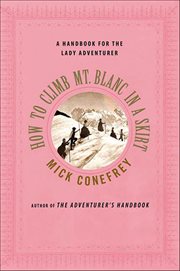 How to Climb Mt. Blanc in a Skirt : A Handbook for the Lady Adventurer cover image
