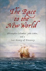 The Race to the New World : Christopher Columbus, John Cabot, and a Lost History of Discovery cover image