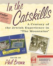 In the Catskills : a Century of Jewish Experience in "The Mountains" cover image