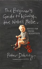 The beginner's guide to winning the Nobel prize : a life in science cover image