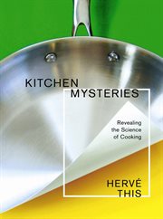 Kitchen mysteries : revealing the science of cooking = Les secrets de la casserole cover image