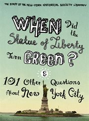 When did the Statue of Liberty turn green? : and 101 other questions about New York City cover image