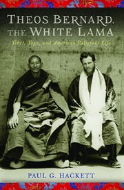 Theos bernard, the white lama. Tibet, Yoga, and American Religious Life cover image