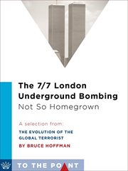 The 7/7 London Underground Bombing : a selection from the evolution of the global terrorist threat : from 9/11 to Osama bin Laden''s death cover image