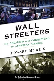 Wall Streeters : the creators and corruptors of American finance cover image