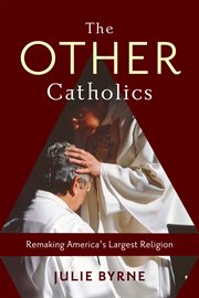 The other Catholics : remaking America's largest religion cover image