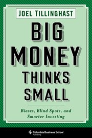 Big Money Thinks Small : Biases, Blind Spots, and Smarter Investing cover image