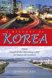 A history of Korea : from 'land of the morning calm' to states in conflict cover image