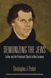 Demonizing the Jews : Luther and the Protestant church in Nazi Germany cover image