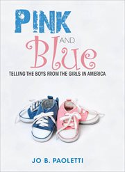 Pink and blue : telling the boys from the girls in America cover image
