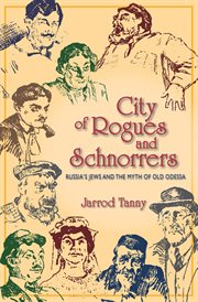 City of rogues and schnorrers : Russia's Jews and the myth of old Odessa cover image