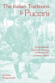 The Italian traditions & Puccini : compositional theory and practice in nineteenth-century opera cover image