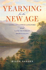 Yearning for the new age : Laura Holloway-Langford and late Victorian spirituality cover image