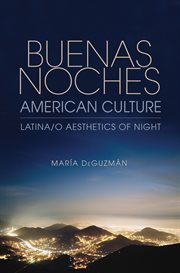 Buenas noches, American culture : Latina/o aesthetics of night cover image