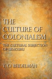The culture of colonialism : the cultural subjection of Ukaguru cover image